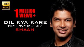 Dil Kya Kare - (The 'Love Is...' Mix) - Shaan - Full Song