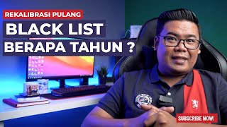 BLACKLIST REKALIBRASI PULANG SEUMUR HIDUP ATAU 5 TAHUN???