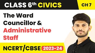 The Ward Councillor and Administrative Staff - Urban Administration | Class 6 Civics Chapter 7