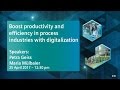 Boost productivity and efficiency in process industries | 25 April 2017 - 12:30 pm