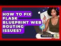 How To Fix Flask Blueprint Web Routing Issues? - Python Code School