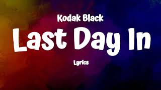 Kodak Black - Last Day In  (Lyrics)