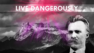 How To Live DANGEROUSLY | Nietzsche // Philosophy