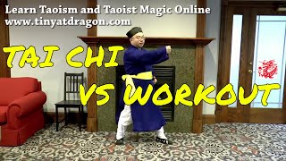 Tai Chi for Beginners - Difference of Tai Chi versus Workout