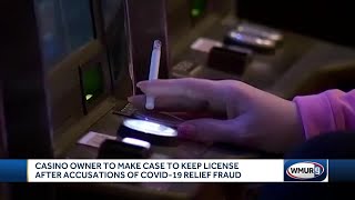 Casino owner to make case to keep license after accusations of COVID-19 relief fraud