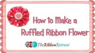 How to Make a Ruffled Ribbon Flower - TheRibbonRetreat.com