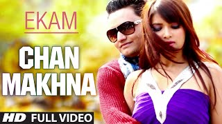 CHAN MAKHNA FULL VIDEO SONG | EKAM 22 | NEW PUNJABI SONG 2014