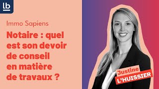 [Immo Sapiens] #6 Notaire : quel est son devoir de conseil en matière de travaux ?