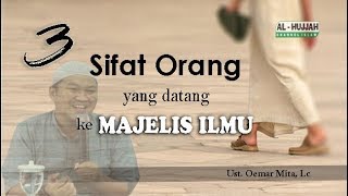 3 Sifat Orang Yang Datang Ke Majelis Ilmu || Ust.Oemar Mita, Lc