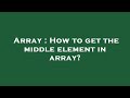 Array : How to get the middle element in array?