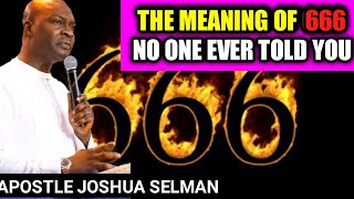 The Meaning Of 666 No One Ever Told You | APOSTLE JOSHUA SELMAN NIMMAK | GOD'S MESSAGE | BIBLE STUDY