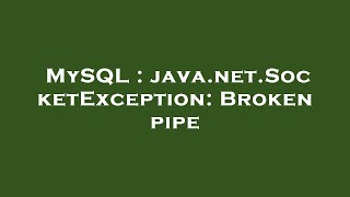MySQL : java.net.SocketException: Broken pipe