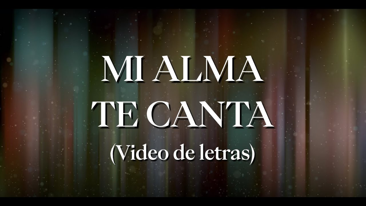 Mi Alma Te Canta Adoración La Ibi Video De Letras Oficial Acordes