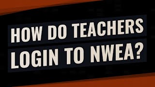 How do teachers login to NWEA?