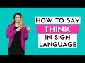 How to Say Think in Sign Language