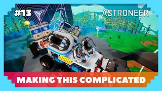 Astroneer #13 - You're Making This So Complicated