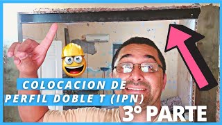 👷‍♂️Colocación de PERFIL DOBLE T (IPN)🧱. 3ra Parte./⚒Como colocar un PERFIL DOBLE T