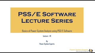 PSS/E Lecture Series - Lecture 01: Basic Power System Analysis Using PSSE Software