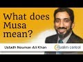 Nouman Ali Khan - What Does Moses Mean?