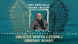 Oblicza współczesnej obrony wiary - ks. Przemysław Artemiuk [Dwa skrzydła - wiara i rozum]