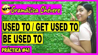 Diferencias entre USED TO/ GET USED TO/ BE USED TO ✅👩🏻‍🏫 Práctica #41 - GRAMÁTICA CHÉVERE 😎