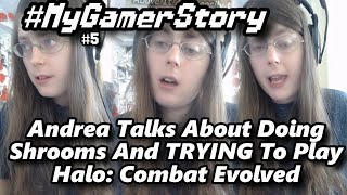 Andrea Talks About Doing Shrooms And TRYING To Play Halo: Combat Evolved | #MyGamerStory