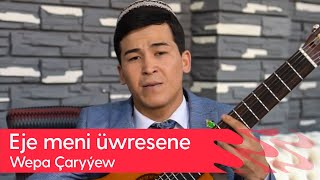 Wepa Charyyew - Eje meni uwresene | 2023