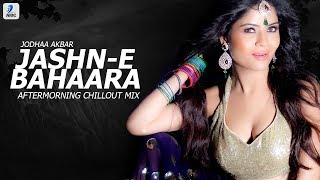 Jashn E Bahaara (Chillout Mix) | Jodhaa Akbar | Aftermorning Productions