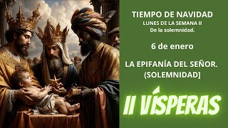 II VÍSPERAS  Lunes 6 de Enero de 2025  Solemnidad de la Epifanía del Señor