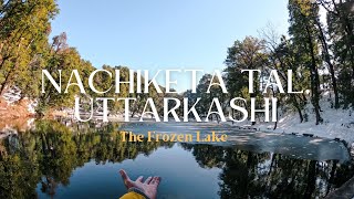 Nachiketa Tal, Uttarkashi, Uttarakhand |The Frozen Lakes| #uttarkashi #uttarakhand #vlog #snow #indi