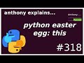 python easter eggs: this (beginner) anthony explains #318