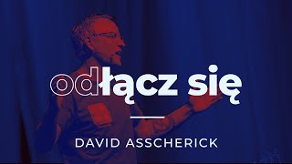 Odłącz się - David Asscherick | seria “Podłącz się” o sensie życia | #1