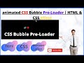 CSS Bubble Pre-Loader | HTML & CSS