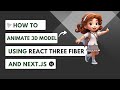 How to animate 3D models using React Three Fiber and Three.js | Next.js Tutorial