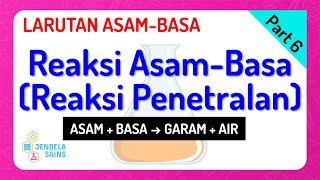 Larutan Asam-Basa • Part 6: Reaksi Asam-Basa / Reaksi Penetralan