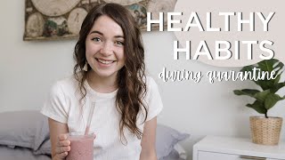 HEALTHY HABITS | 5 Daily Habits I’m Practicing During Quarantine