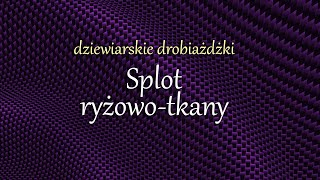 Dziewiarskie Drobiażdżki - splot ryżowo-tkany