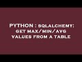 PYTHON : sqlalchemy: get max/min/avg values from a table