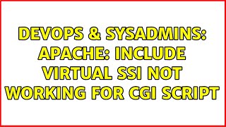 DevOps & SysAdmins: Apache: Include Virtual SSI not working for CGI script (2 Solutions!!)