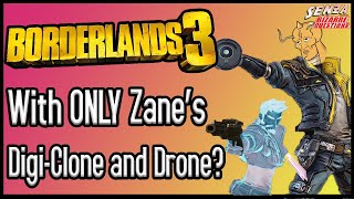 Can You Beat Borderlands 3 With ONLY Zane's Digi-Clone and Drone?