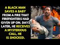 A Black Man Saves A Baby From A Fire. Days Later, He Receives A Mysterious Call...