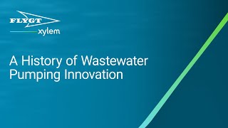 Flygt: A History of Wastewater Pumping Innovation