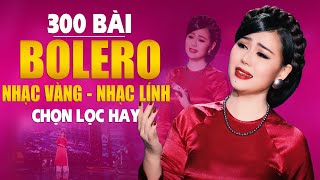 300 Bài Nhạc Bolero, Nhạc Vàng, Nhạc Lính Chọn Lọc Hay KHÔNG QUẢNG CÁO - Nhạc Vàng Xưa Hay Đặc Biệt