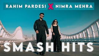 Rahim Pardesi X Nimra Mehra | Smash Hits Medley | Pardesi Squad