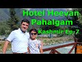 Hotel Heevan Pahalgam - Kashmir Ep-7