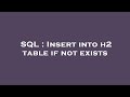 SQL : Insert into h2 table if not exists