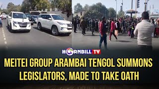 MEITEI GROUP ARAMBAI TENGOL SUMMONS LEGISLATORS, MADE TO TAKE OATH