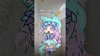 POV : reading the bathroom stalls walls #gacha #glm #gachalife #edit