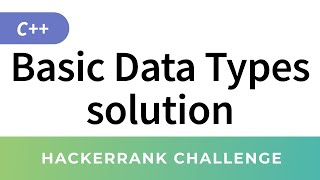 HackerRank Solution: Basic Data Types in C and C++