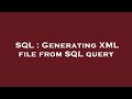 SQL : Generating XML file from SQL query